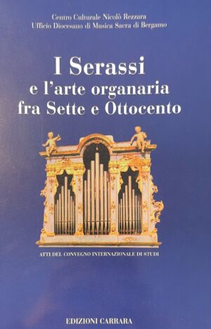 I Serassi e l'arte organaria fra Sette e Ottocento